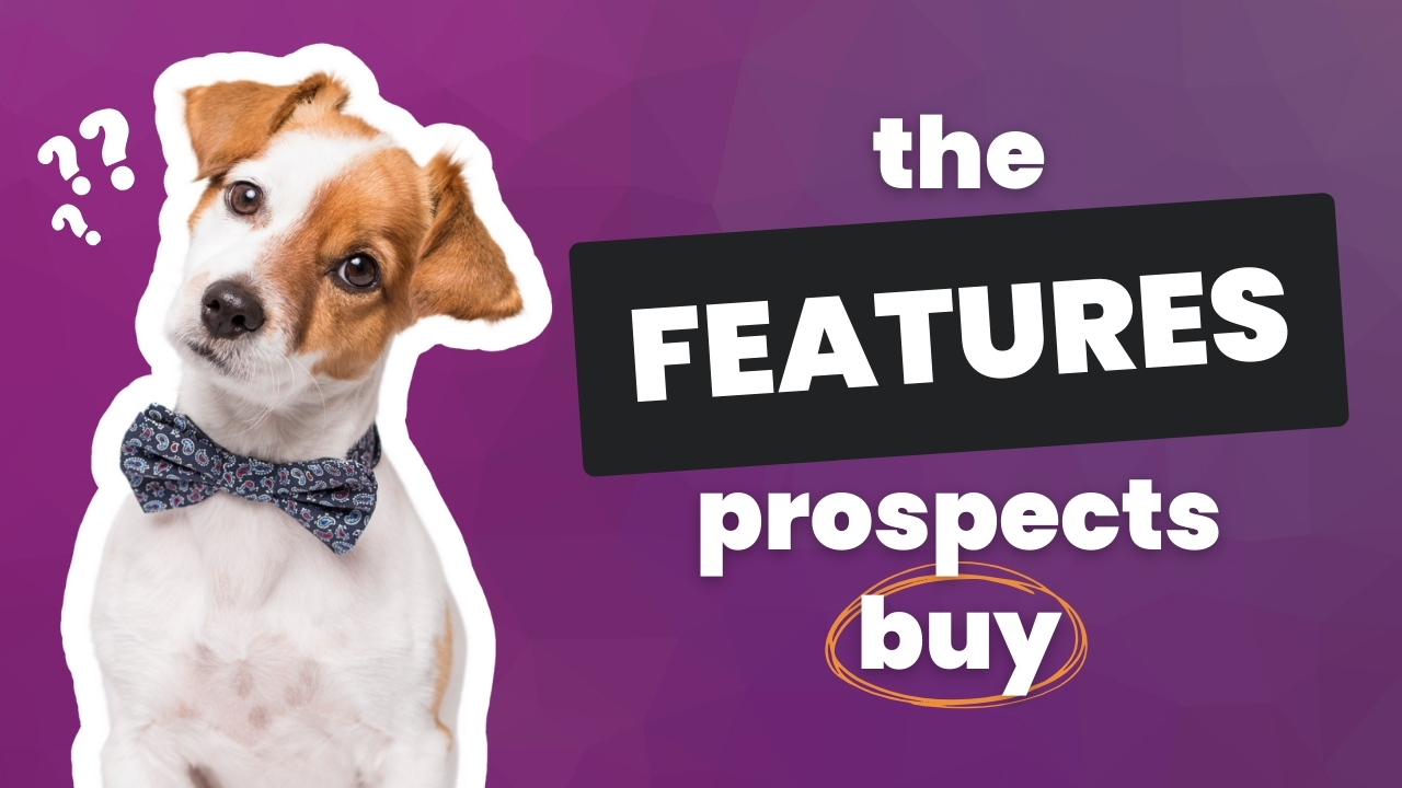 What features do prospects buy? » The Impact Copywriter